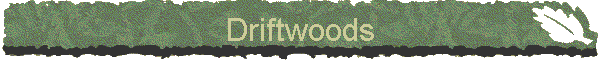 Driftwoods