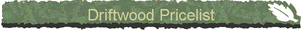 Driftwood Pricelist